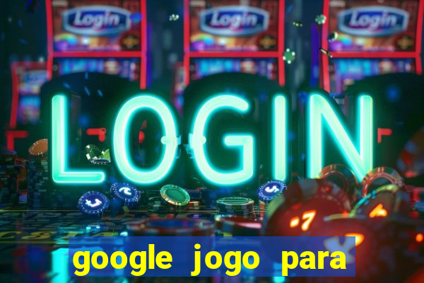 google jogo para ganhar dinheiro